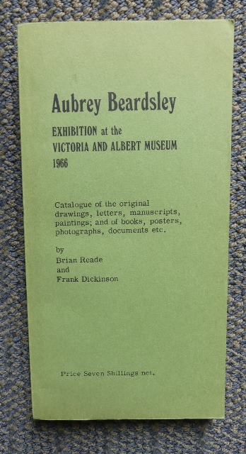 Image for AUBREY BEARDSLEY EXHIBITION AT THE VICTORIAN AND ALBERT MUSEUM 1966:  CATALOGUE OF THE ORIGINAL DRAWINGS, LETTERS, MANUSCRIPTS, PAINTINGS; AND OF BOOKS, POSTERS, PHOTOGRAPHS, DOCUMENTS ETC.