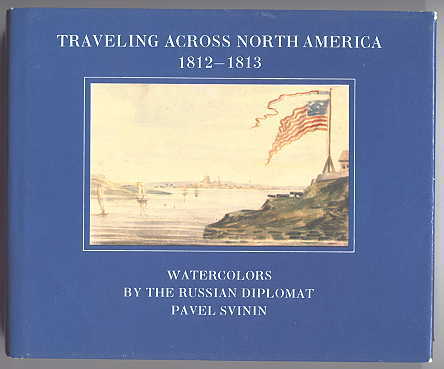 Image for TRAVELING ACROSS NORTH AMERICA 1812-1813.  WATERCOLORS BY THE RUSSIAN DIPLOMAT PAVEL SVININ.