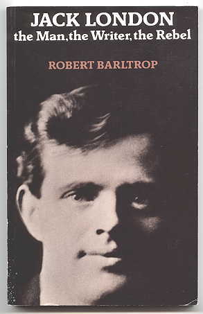 Image for JACK LONDON:  THE MAN, THE WRITER, THE REBEL.