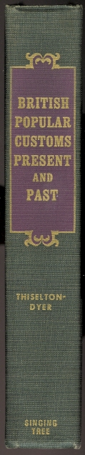 Image for BRITISH POPULAR CUSTOMS, PRESENT AND PAST; ILLUSTRATING THE SOCIAL AND DOMESTIC MANNERS OF THE PEOPLE: ARRANGED ACCORDING TO THE CALENDAR OF THE YEAR.