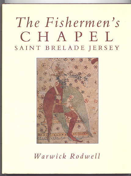 Image for THE FISHERMEN'S CHAPEL, SAINT BRELADE, JERSEY:  ITS ARCHAEOLOGY, ARCHITECTURE, WALL PAINTINGS AND CONSERVATION.