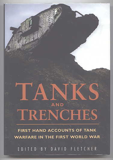 Image for TANKS AND TRENCHES:  FIRST HAND ACCOUNTS OF TANK WARFARE IN THE FIRST WORLD WAR.