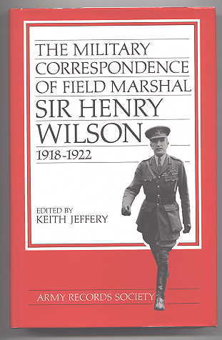 Image for THE MILITARY CORRESPONDENCE OF FIELD MARSHAL SIR HENRY WILSON 1918-1922.  PUBLICATIONS OF THE ARMY RECORDS SOCIETY VOL. I.