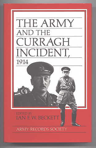 Image for THE ARMY AND THE CURRAGH INCIDENT, 1914.  PUBLICATIONS OF THE ARMY RECORDS SOCIETY VOL. 2.