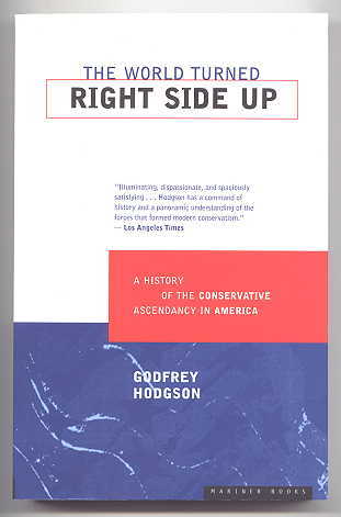 Image for THE WORLD TURNED RIGHT SIDE UP:  A HISTORY OF THE CONSERVATIVE ASCENDANCY IN AMERICA.