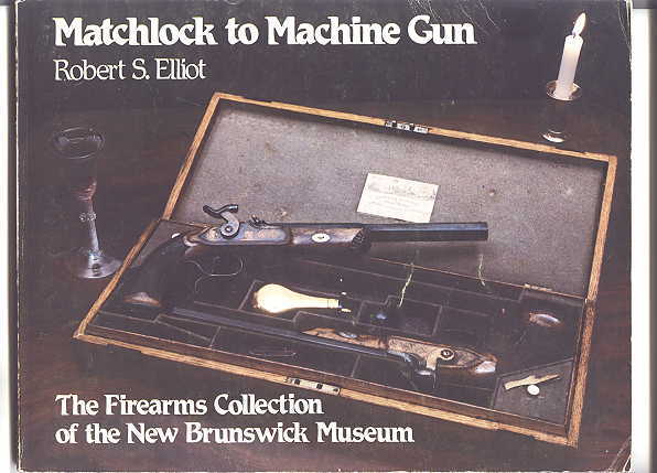 Image for MATCHLOCK TO MACHINE GUN:  THE FIREARMS COLLECTION OF THE NEW BRUNSWICK MUSEUM.