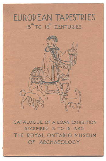Image for EUROPEAN TAPESTRIES XV TO XVIII CENTURIES.  (15th TO 18th CENTURIES.)  CATALOGUE OF A LOAN EXHIBITION, DECEMBER 5th - 16th, 1945.  ROYAL ONTARIO MUSEUM OF ARCHAEOLOGY.