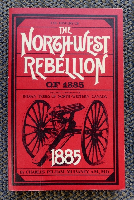 Image for THE HISTORY OF THE NORTH-WEST REBELLION OF 1885.  COMPRISING A FULL AND IMPARTIAL ACCOUNT OF THE ORIGIN AND PROGRESS OF THE WAR, OF THE VARIOUS ENGAGEMENTS WITH THE INDIANS AND HALF-BREEDS, OF THE HEROIC DEEDS PERFORMED BY OFFICERS AND MEN...