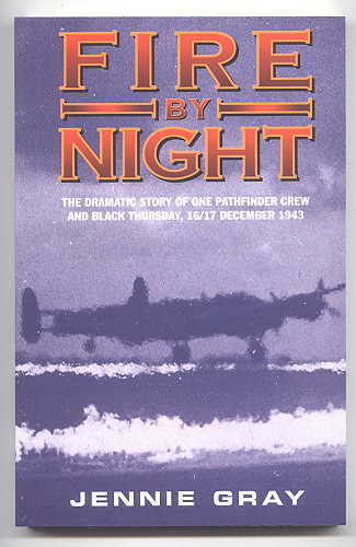 Image for FIRE BY NIGHT:  THE STORY OF ONE PATHFINDER CREW & BLACK THURSDAY, 16th/17th DECEMBER 1943.