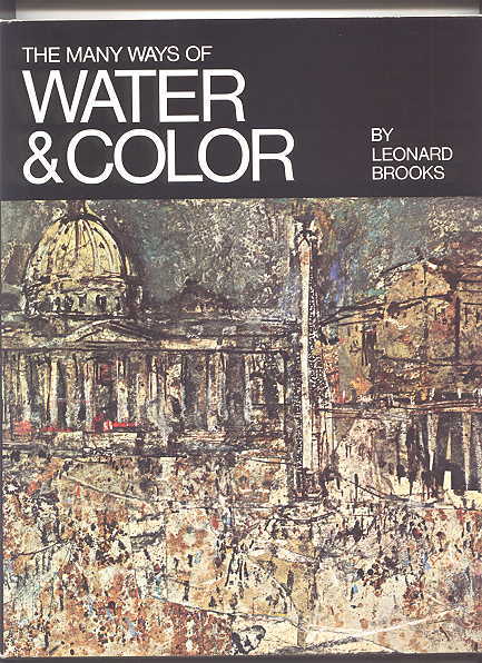 Image for THE MANY WAYS OF WATER & COLOR.  WATERCOLOR / ACRYLIC / CASEIN / GOUACHE / INKS / MIXED TECHNIQUES.