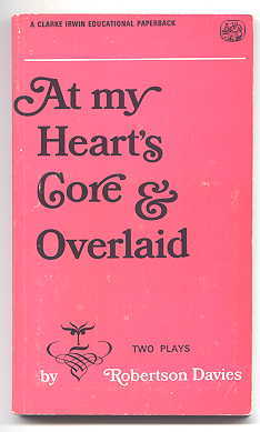 Image for AT MY HEART'S CORE & OVERLAID.  TWO PLAYS BY ROBERTSON DAVIES.