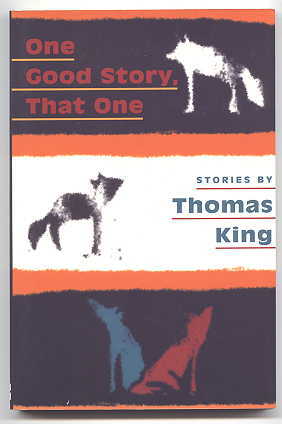 Image for ONE GOOD STORY, THAT ONE:  STORIES BY THOMAS KING.