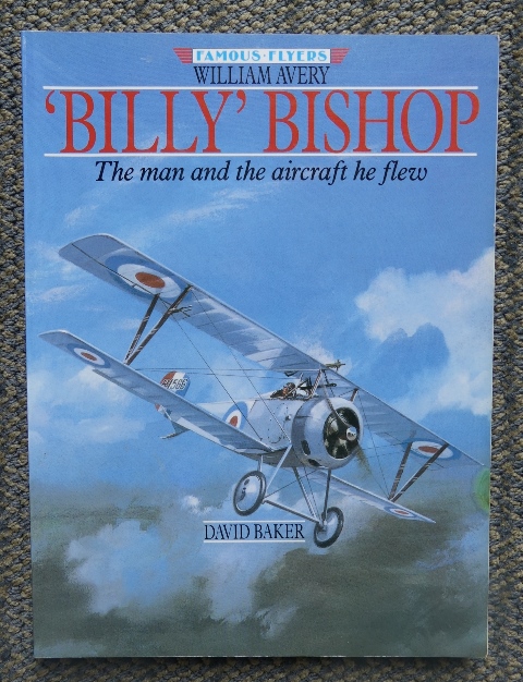 Image for WILLIAM AVERY 'BILLY' BISHOP.  THE MAN AND THE AIRCRAFT HE FLEW.