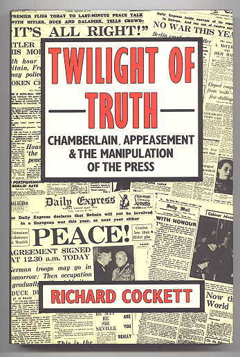 Image for TWILIGHT OF TRUTH: CHAMBERLAIN, APPEASEMENT AND THE MANIPULATION OF THE PRESS.