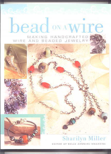 Image for BEAD ON A WIRE:  MAKING HANDCRAFTED WIRE AND BEADED JEWELRY.