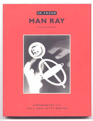 Image for MAN RAY. PHOTOGRAPHS FROM THE J. PAUL GETTY MUSEUM. IN FOCUS SERIES.
