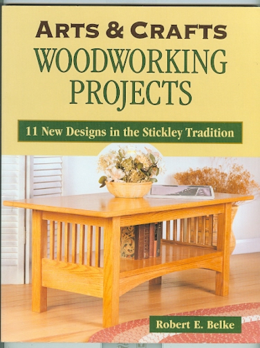 Image for ARTS & CRAFTS WOODWORKING PROJECTS.  11 NEW DESIGNS IN THE STICKLEY TRADITION.
