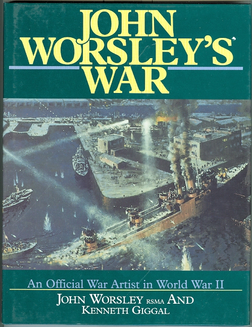 Image for JOHN WORSLEY'S WAR.  AN OFFICIAL WAR ARTIST IN WORLD WAR II.