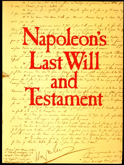 Image for NAPOLEON'S LAST WILL AND TESTAMENT.  A FACSIMILE EDITION OF THE ORIGINAL DOCUMENT, TOGETHER WITH ITS CODICILS, APPENDED INVENTORIES, LETTERS AND INSTRUCTIONS, PRESERVED IN THE FRENCH NATIONAL ARCHIVES.