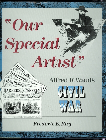 Image for "OUR SPECIAL ARTIST": ALFRED R. WAUD'S CIVIL WAR.