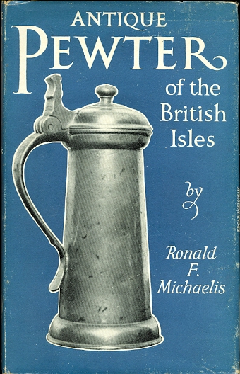 Image for ANTIQUE PEWTER OF THE BRITISH ISLES.  A BRIEF SURVEY OF WHAT HAS BEEN MADE IN PEWTER IN ENGLAND AND THE BRITISH ISLES, FROM THE TIME OF QUEEN ELIZABETH I TO THE REIGN OF QUEEN VICTORIA.