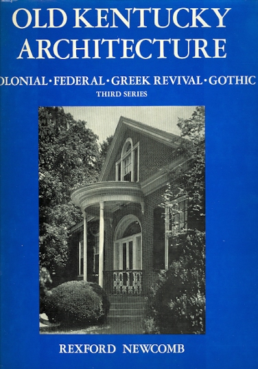 Image for OLD KENTUCKY ARCHITECTURE.  COLONIAL, FEDERAL, GREEK REVIVAL, GOTHIC, AND OTHER TYPES ERECTED PRIOR TO THE WAR BETWEEN THE STATES.