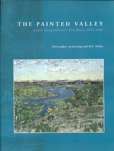 Image for THE PAINTED VALLEY: ARTISTS ALONG ALBERTA'S BOW RIVER, 1845-2000.