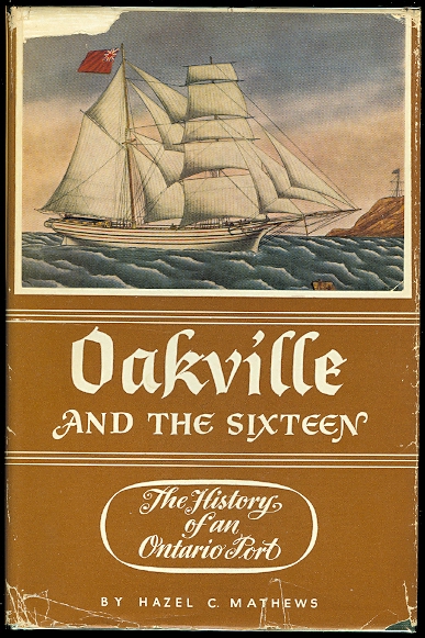 Image for OAKVILLE AND THE SIXTEEN:  THE HISTORY OF AN ONTARIO PORT.