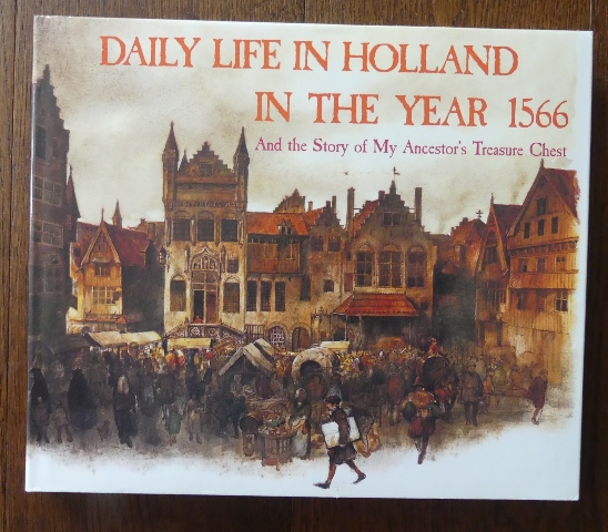 Image for DAILY LIFE IN HOLLAND IN THE YEAR 1566 AND THE STORY OF MY ANCESTOR'S TREASURE CHEST.