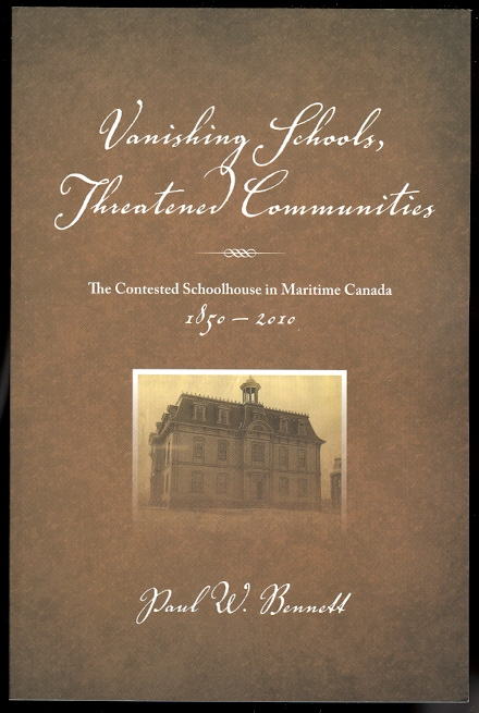 Image for VANISHING SCHOOLS, THREATENED COMMUNITIES: THE CONTESTED SCHOOLHOUSE IN MARITIME CANADA, 1850-2010.