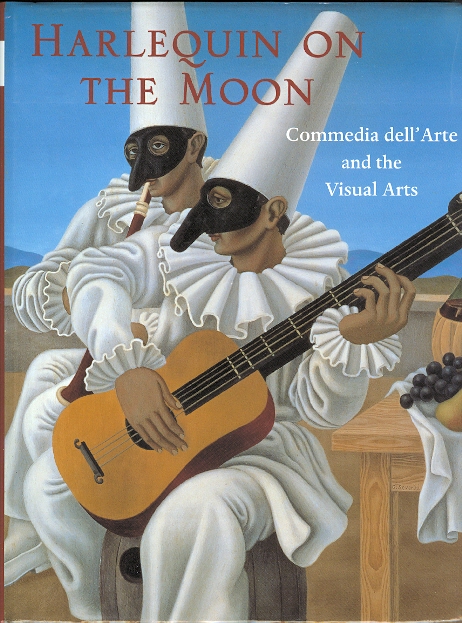Image for HARLEQUIN ON THE MOON: COMMEDIA DELL'ARTE AND THE VISUAL ARTS.