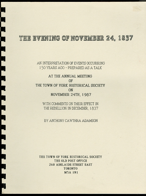 Image for THE EVENING OF NOVEMBER 24, 1837:  AN INTERPRETATION OF EVENTS OCCURRING 150 YEARS AGO - PREPARED AS A TALK AT THE ANNUAL MEETING OF THE TOWN OF YORK HISTORICAL SOCIETY ON NOV. 24th, 1987.  WITH COMMENTS ON THEIR EFFECT IN REBELLION IN DEC., 1837