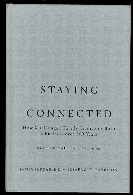 Image for STAYING CONNECTED:  HOW MacDOUGALL FAMILY TRADITIONS BUILT A BUSINESS OVER 160 YEARS.