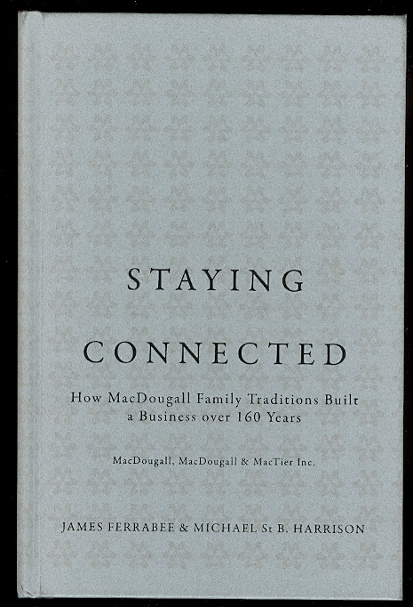 Image for STAYING CONNECTED: HOW MacDOUGALL FAMILY TRADITIONS BUILT A BUSINESS OVER 160 YEARS.