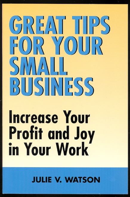 Image for GREAT TIPS FOR YOUR SMALL BUSINESS: INCREASE YOUR PROFIT AND JOY IN YOUR WORK.