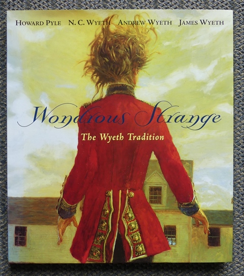 Image for WONDROUS STRANGE:  THE WYETH TRADITION - HOWARD PYLE, N.C. WYETH, ANDREW WYETH, JAMES WYETH.