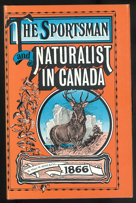 Image for THE SPORTSMAN AND NATURALIST IN CANADA; OR NOTES ON THE NATURAL HISTORY OF THE GAME, GAME BIRDS, AND FISH OF THAT COUNTRY.