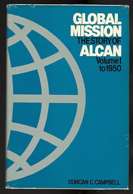 Image for GLOBAL MISSION:  THE STORY OF ALCAN.  VOLUME I:  TO 1950.