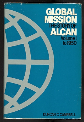 Image for GLOBAL MISSION: THE STORY OF ALCAN. VOLUME I: TO 1950.