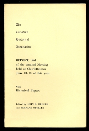 Image for THE CANADIAN HISTORICAL ASSOCIATION.  REPORT, 1964 OF THE ANNUAL MEETING HELD AT CHARLOTTETOWN, JUNE 10-13 OF THIS YEAR.  WITH HISTORICAL PAPERS.
