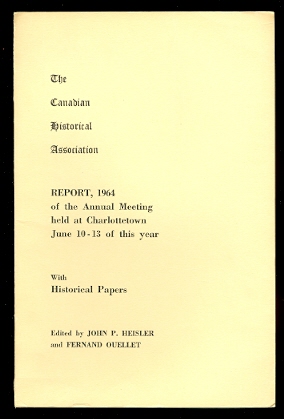Image for THE CANADIAN HISTORICAL ASSOCIATION. REPORT, 1964 OF THE ANNUAL MEETING HELD AT CHARLOTTETOWN, JUNE 10-13 OF THIS YEAR. WITH HISTORICAL PAPERS.