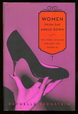 Image for WOMEN FROM THE ANKLE DOWN:  THE STORY OF SHOES AND HOW THEY DEFINE US.