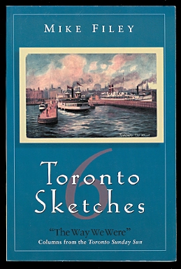 Image for TORONTO SKETCHES 6.  "THE WAY WE WERE" COLUMNS FROM THE TORONTO SUNDAY SUN.