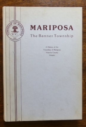 Image for MARIPOSA, THE BANNER TOWNSHIP:  A HISTORY OF THE TOWNSHIP OF MARIPOSA, VICTORIA COUNTY, ONTARIO.
