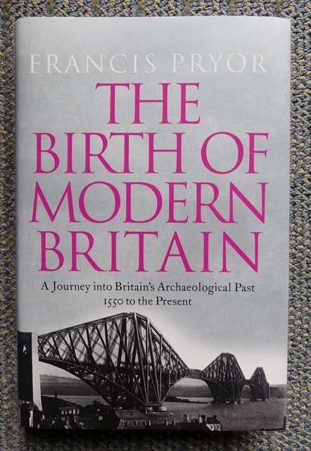 Image for THE BIRTH OF MODERN BRITAIN.  A JOURNEY INTO BRITAIN'S ARCHAEOLOGICAL PAST:  1550 TO THE PRESENT.