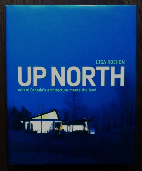 Image for UP NORTH:  WHERE CANADA'S ARCHITECTURE MEETS THE LAND.