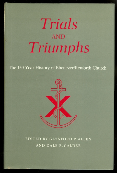 Image for TRIALS AND TRIUMPHS:  THE 150-YEAR HISTORY OF EBENEZER/RENFORTH CHURCH.